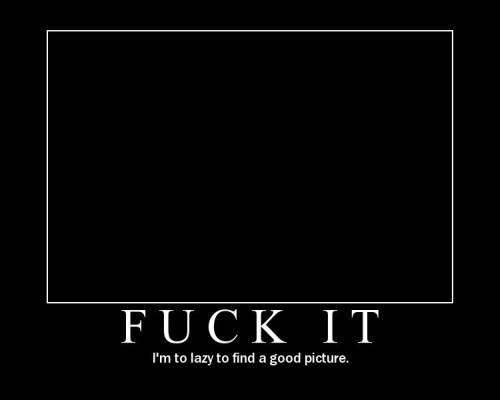 fuck it