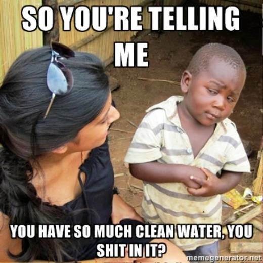 so-much-clean-water-you-shit-in-it