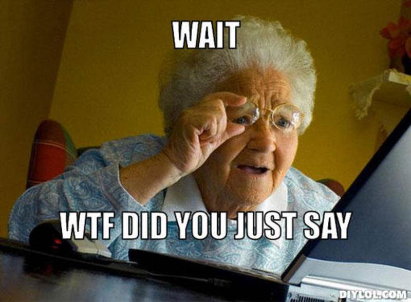resized grandma-finds-the-internet-meme-generator-wait-wtf-did-you-just-say-cad194