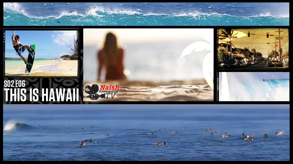Naish Kiteboarding TV: Season 2 Episode 6: THIS IS HAWAII